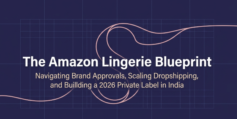 How to Get Amazon Brand Approval for Lingerie Dropshipping in India